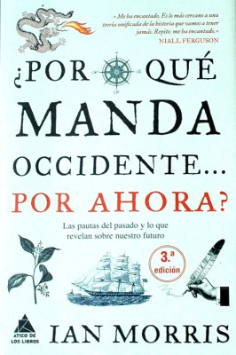 ¿Por qué manda occidente... por ahora? : las pautas del pasado y lo que revelan sobre nuestro futuro