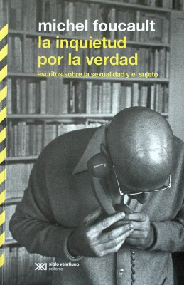 La inquietud por la verdad : escritos sobre la sexualidad y el sujeto