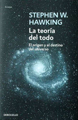 La teoría del todo : el origen y el destino del universo