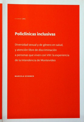 Policlínicas inclusivas : diversidad sexual y de género en salud, y atención libre de discriminación a personas que viven con VIH : la experiencia de la Intendencia de Montevideo