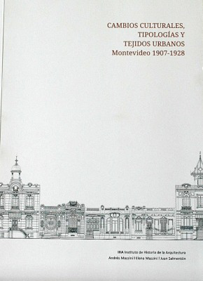 Cambios culturales, tipologías y tejidos urbanos : Montevideo 1907-1928
