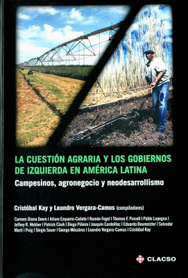 La cuestión agraria y los gobiernos de izquierda en América Latina : campesinos, agronegocio y neodesarrollismo