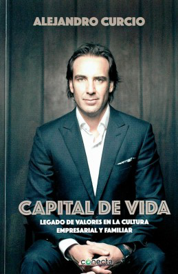 Capital de vida : legado de valores en la cultura empresarial y familiar