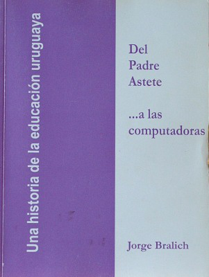 Del Padre Astete a las computadoras: una historia de la educación uruguaya