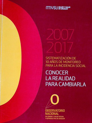 2007-2017 : sistematización de 10 años de monitoreo para la incidencia social : conocer la realidad para cambiarla.