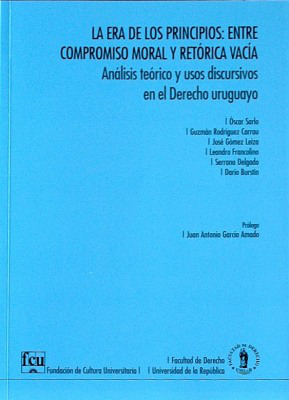 La era de los principios : entre compromiso moral y retórica vacía : análisis teórico y usos discursivos en el derecho uruguayo