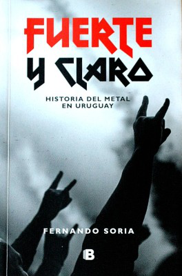 Fuerte y claro : historia del metal en Uruguay