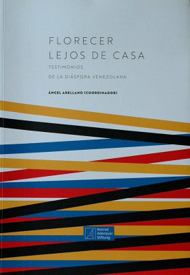 Florecer lejos de casa : testimonios de la diáspora venezolana