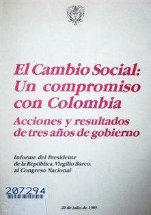 El cambio social : un compromiso con Colombia : acciones y resultados de tres años de gobierno