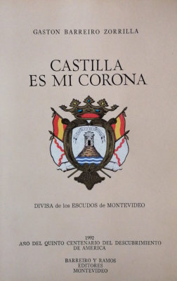 Castilla es mi corona : divisa de los escudos de Montevideo en la época indiana