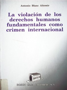 La violación de los Derechos Humanos fundamentales como crimen internacional