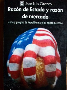 Razón de estado y razón de mercado : teoría y pragma de la política exterior norteamericana