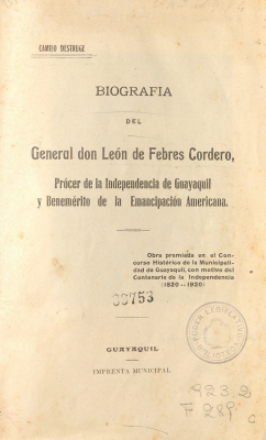 Biografía del General don León de Febres Cordero, prócer de la Independencia de Guayaquil y benemérito de la emancipación americana