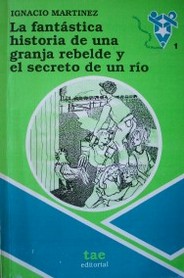 La fantástica historia de una granja rebelde y el secreto de un río