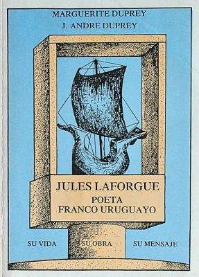 Jules Laforgue : poeta franco-uruguayo : su vida, su obra, su mensaje