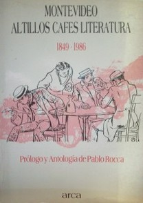 Montevideo : Altillos, cafés, literatura : 1849-1986