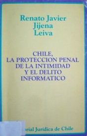 Chile, la protección penal de la intimidad y el delito informático