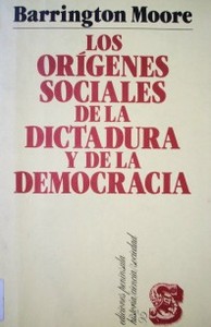 Los orígenes sociales de la dictadura y de la democracia : el señor y el campesino en la formación del mundo moderno