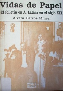Vidas de papel : el folletín del siglo XIX en América Latina
