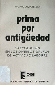 Prima por antigüedad : su evolución en los diversos grupos de actividad laboral.