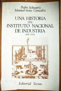 Una historia del Instituto Nacional de Industria (1941 - 1976)
