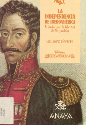 La independencia de Iberoamerica : la lucha por la libertad de los pueblos