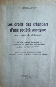 Les droits des créanciers d'une société anonyme en cours d'existence : Fixité du capital. Inventaires. Annulation de décisions irrégulières. Actions en responsabilité