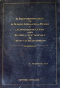 El Fideicomiso Panameño en el Derecho Internacional Privado y la Convención de la Haya (1985) relativa a la Ley aplicable al Trust y a su reconocimiento.