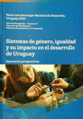 Sistemas de género, igualdad y su impacto en el desarrollo de Uruguay : escenarios prospectivos