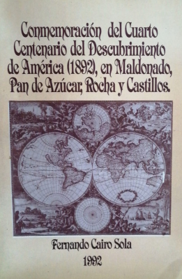 Conmemoración del cuarto centenario del Descubrimiento de América (1892) en Maldonado, Pan de Azúcar, Rocha y Castillos