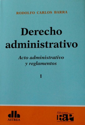 Derecho administrativo : acto administrativo y reglamentos