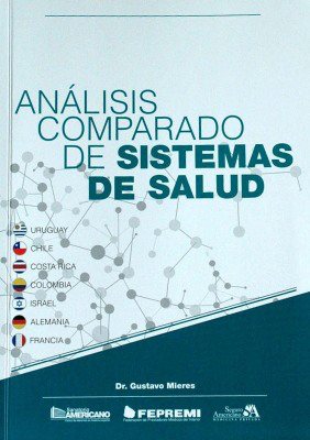 Análisis comparado de sistemas de salud : los casos de Chile, Costa Rica, Colombia, Israel, Alemania y Francia y su comparación con el sistema uruguayo
