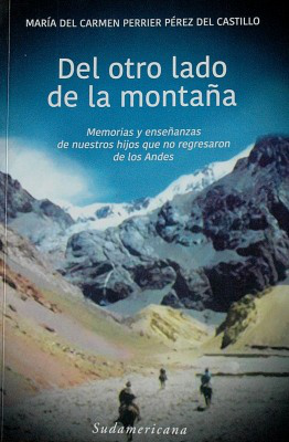 Del otro lado de la montaña : memorias y enseñanzas de nuestros hijos que no regresaron de los Andes