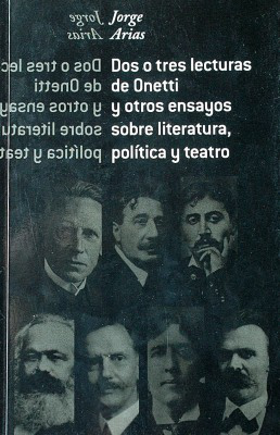 Dos o tres lecturas de Onetti y otros ensayos sobre literatura, política y teatro