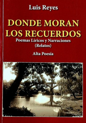 Donde moran los recuerdos : poemas líricos y narraciones (relatos) : alta poesía