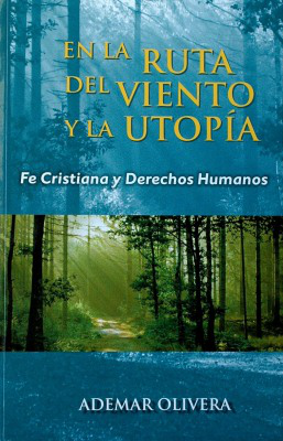 En la ruta del viento y la utopía : fe cristiana y derechos humanos