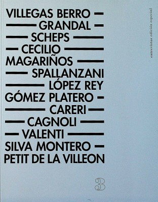 [Entrevistas : edición especial 3] : Villegas Berro, Grandal, Scheps, Cecilio, Magariños, Spallanzani, López Rey, Gómez Platero, Careri, Cagnoli, Valenti, Silva Montero, Petit de la Villeon