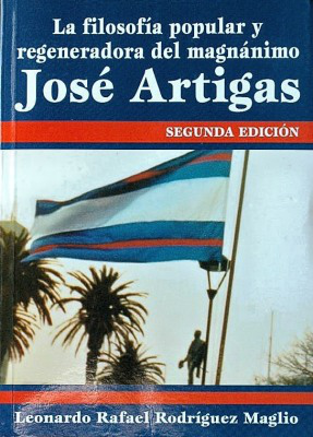 La filosofía popular y regeneradora del magnánimo José Artigas