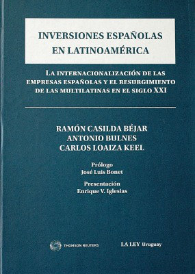 Inversiones españolas en Latinoamérica : la internacionalización de las empresas españolas y el resurgimiento de las multilatinas en el siglo XXI