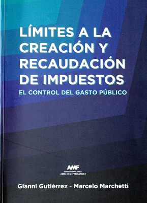 Límites a la creación y recaudación de impuestos : el control del gasto público