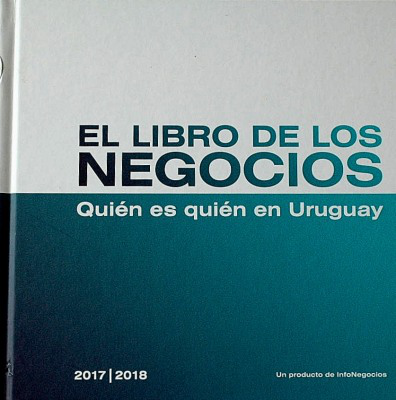 El libro de los negocios : quién es quién en Uruguay : 2017/2018