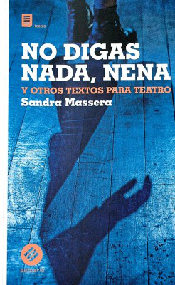 No digas nada, nena : y otros textos para teatro