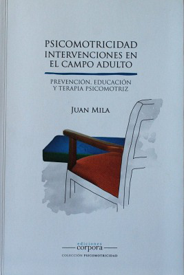 Psicomotricidad, intervenciones en el campo adulto : prevención, educación y terapia psicomotriz