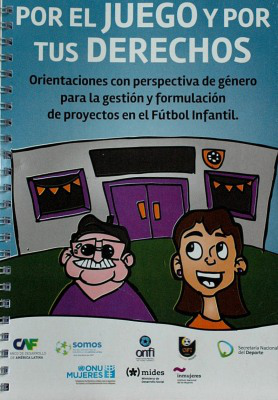 Por el juego y por tus derechos : orientaciones con perspectiva de género para la gestión y formulación de proyectos en el fútbol infantil