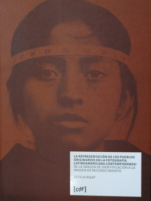 La representación de los pueblos originarios en la fotografía latinoamericana contemporánea : de la imagen de identificación a la imagen de reconocimiento