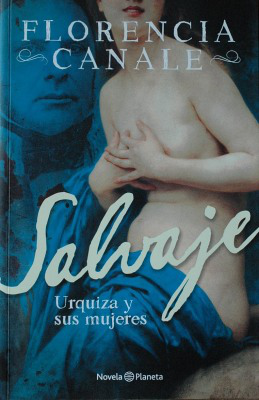 Salvaje : Urquiza y sus mujeres