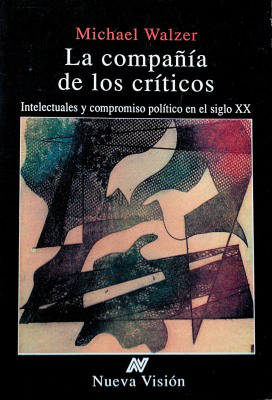 La compañía de los críticos : intelectuales y compromiso político en el siglo veinte