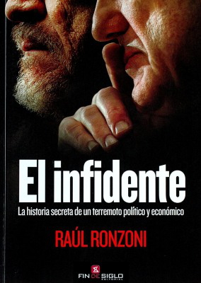 El infidente : la historia secreta de un terremoto político y económico