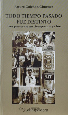 Todo tiempo pasado fue distinto : tres partes de un tiempo que ya fue