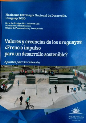 Valores y creencias de los uruguayos : ¿freno o impulso para un desarrollo sostenible? : apuntes para la reflexión